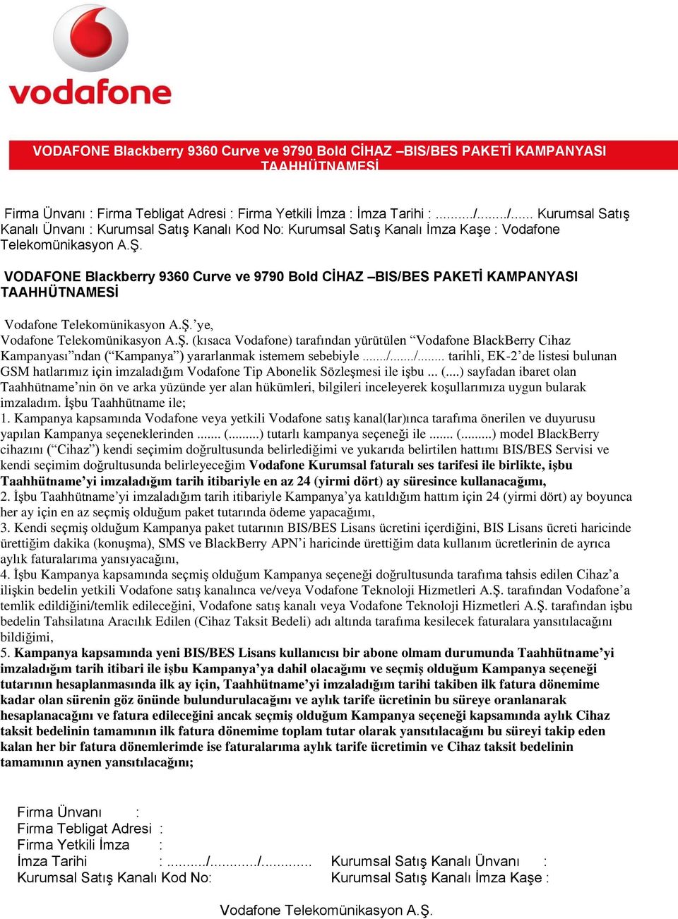 sebebiyle.../.../... tarihli, EK-2 de listesi bulunan GSM hatlarımız için imzaladığım Vodafone Tip Abonelik Sözleşmesi ile işbu... (.