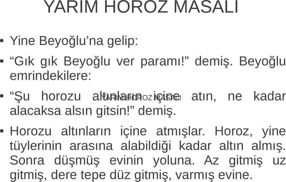 alacaksa alsın gitsin! demiş. Horozu altınların içine atmışlar.