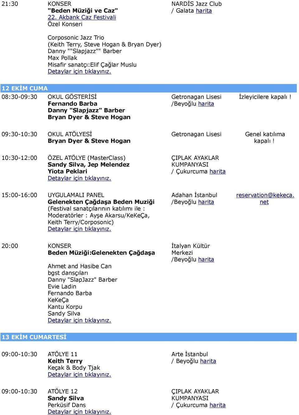 08:30-09:30 OKUL GÖSTERİSİ Bryan Dyer & Steve Hogan Getronagan Lisesi İzleyicilere 09:30-10:30 OKUL ATÖLYESİ Bryan Dyer & Steve Hogan Getronagan Lisesi 10:30-12:00 ÖZEL ATÖLYE (MasterClass), Jep