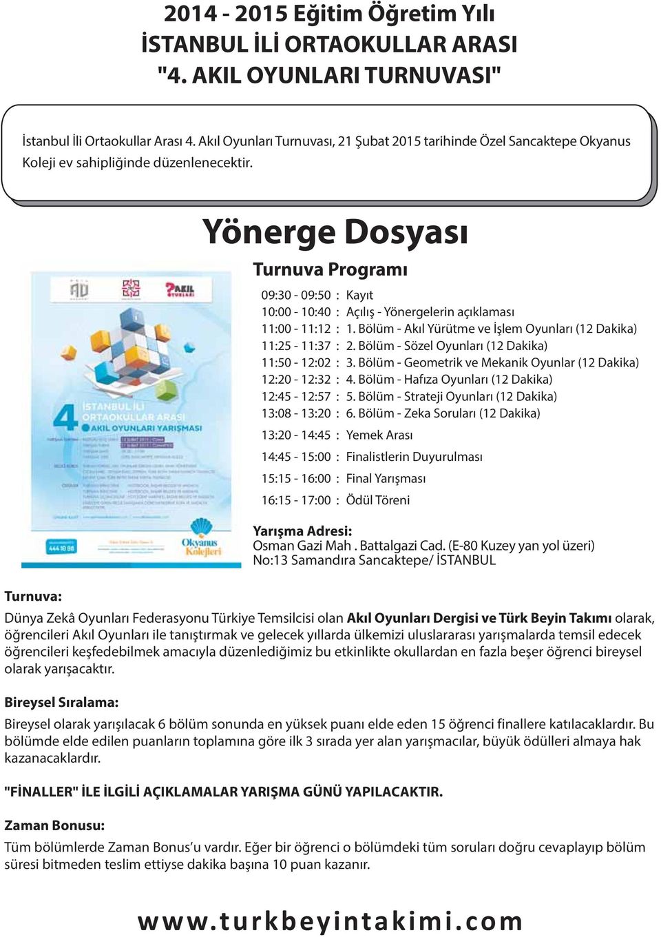 Yönerge Dosyasý Turnuva Programý 0930-0950 1000-1040 1100-1112 1125-1137 1150-1202 1220-1232 1245-1257 1308-1320 1320-1445 1445-1500 1515-1600 1615-1700 Kayýt Açýlýþ - Yönergelerin açýklamasý 1.