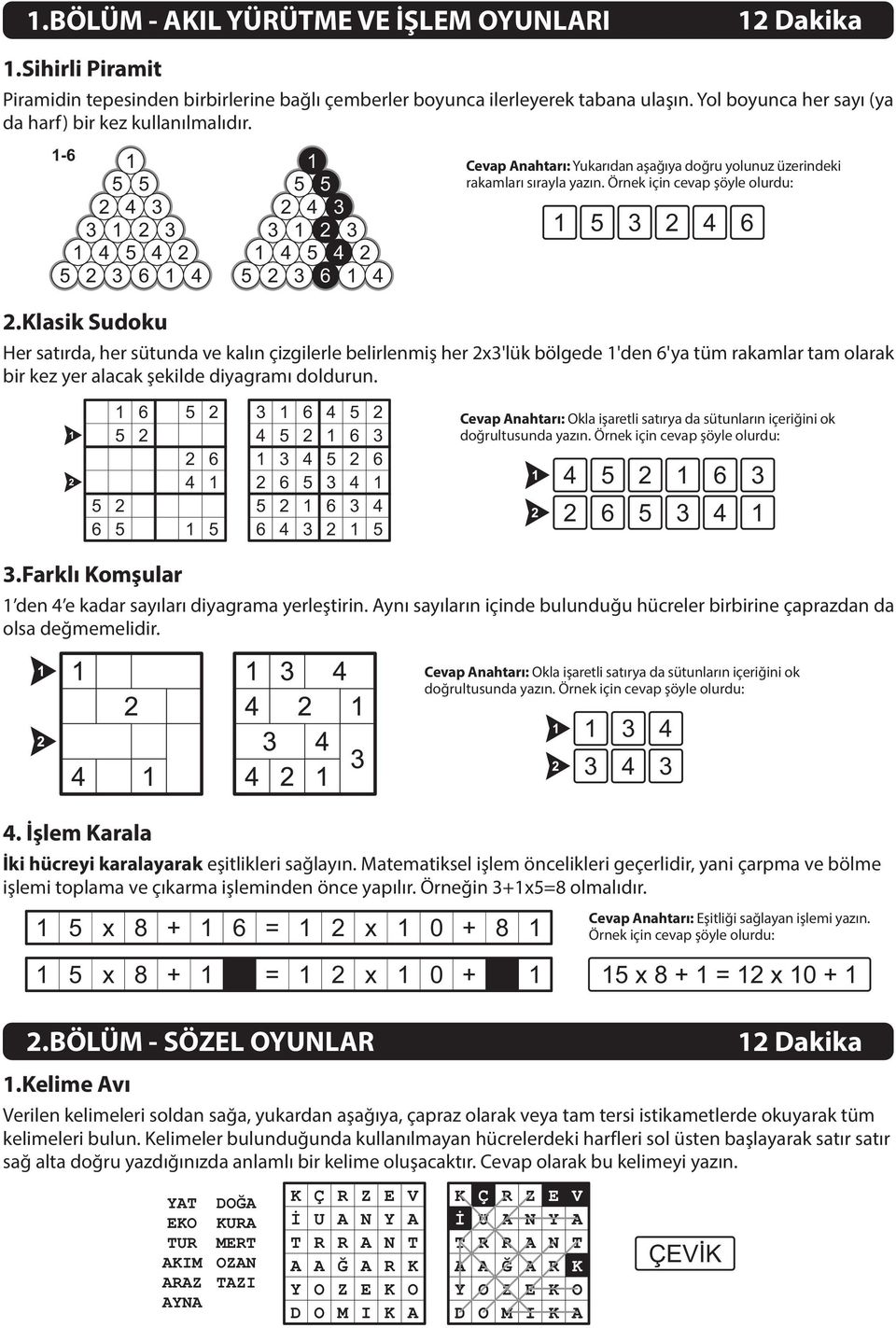 Örnek için cevap þöyle olurdu 5 5 2 4 3 3 1 2 3 1 4 5 4 2 5 2 3 6 1 4 1 5 3 2 4 6 2.