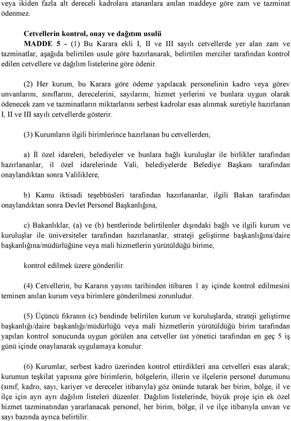 tarafından kontrol edilen cetvellere ve dağılım listelerine göre ödenir.