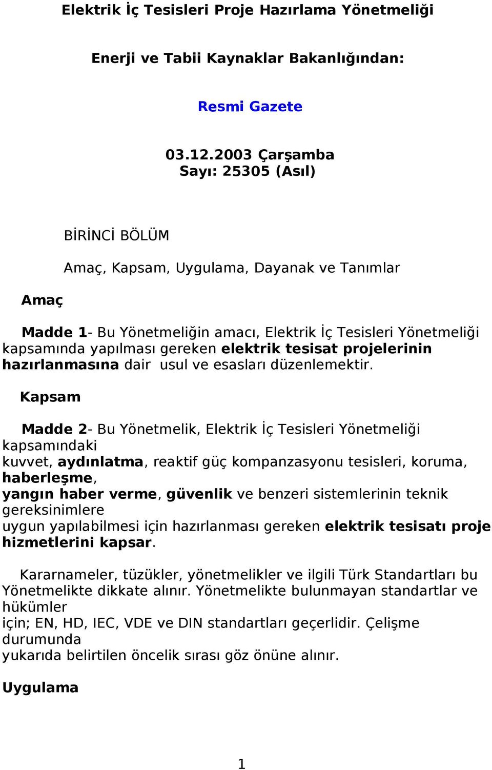 tesisat projelerinin hazırlanmasına dair usul ve esasları düzenlemektir.