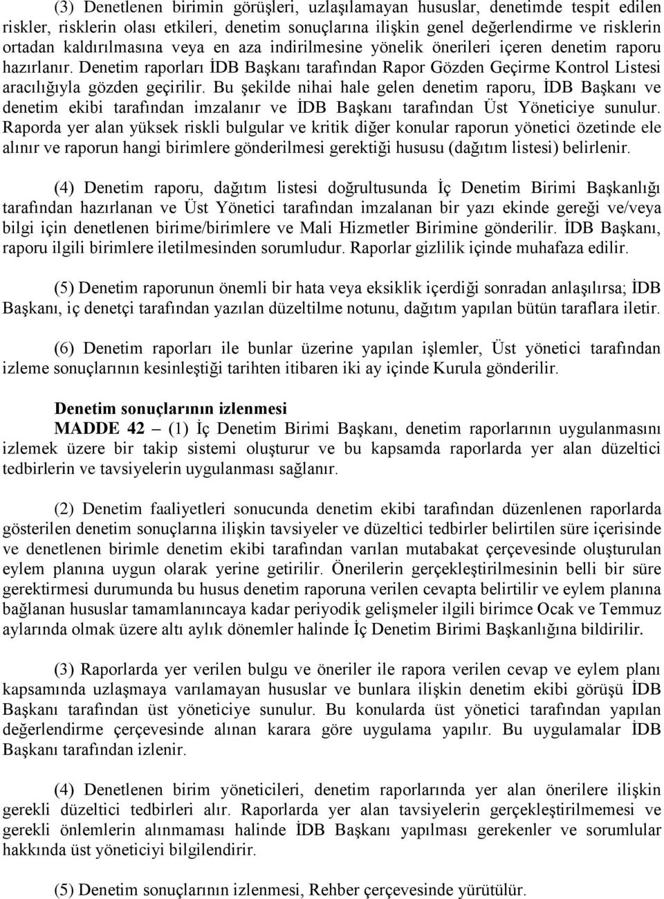 Denetim raporları İDB Başkanı tarafından Rapor Gözden Geçirme Kontrol Listesi aracılığıyla gözden geçirilir.