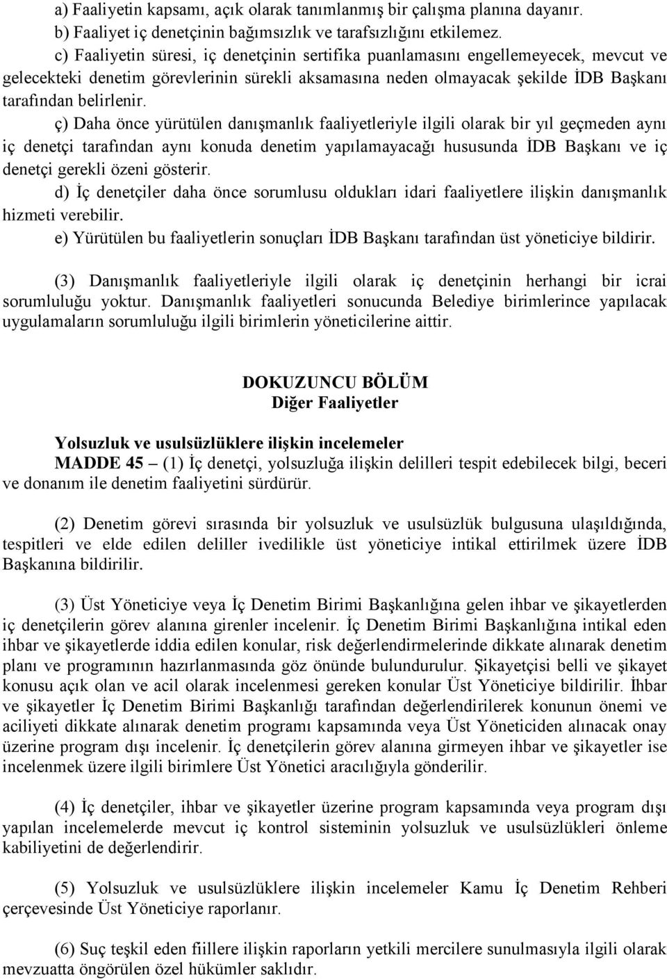 ç) Daha önce yürütülen danışmanlık faaliyetleriyle ilgili olarak bir yıl geçmeden aynı iç denetçi tarafından aynı konuda denetim yapılamayacağı hususunda İDB Başkanı ve iç denetçi gerekli özeni