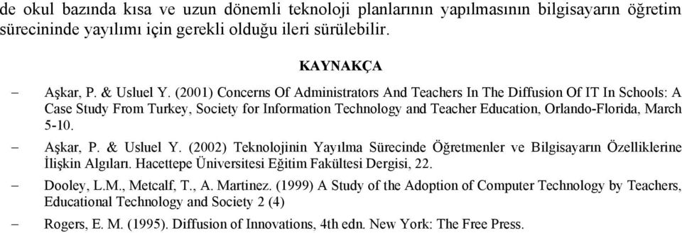 Aşkar, P. & Usluel Y. (2002) Teknolojinin Yayılma Sürecinde Öğretmenler ve Bilgisayarın Özelliklerine İlişkin Algıları. Hacettepe Üniversitesi Eğitim Fakültesi Dergisi, 22. Dooley, L.M.