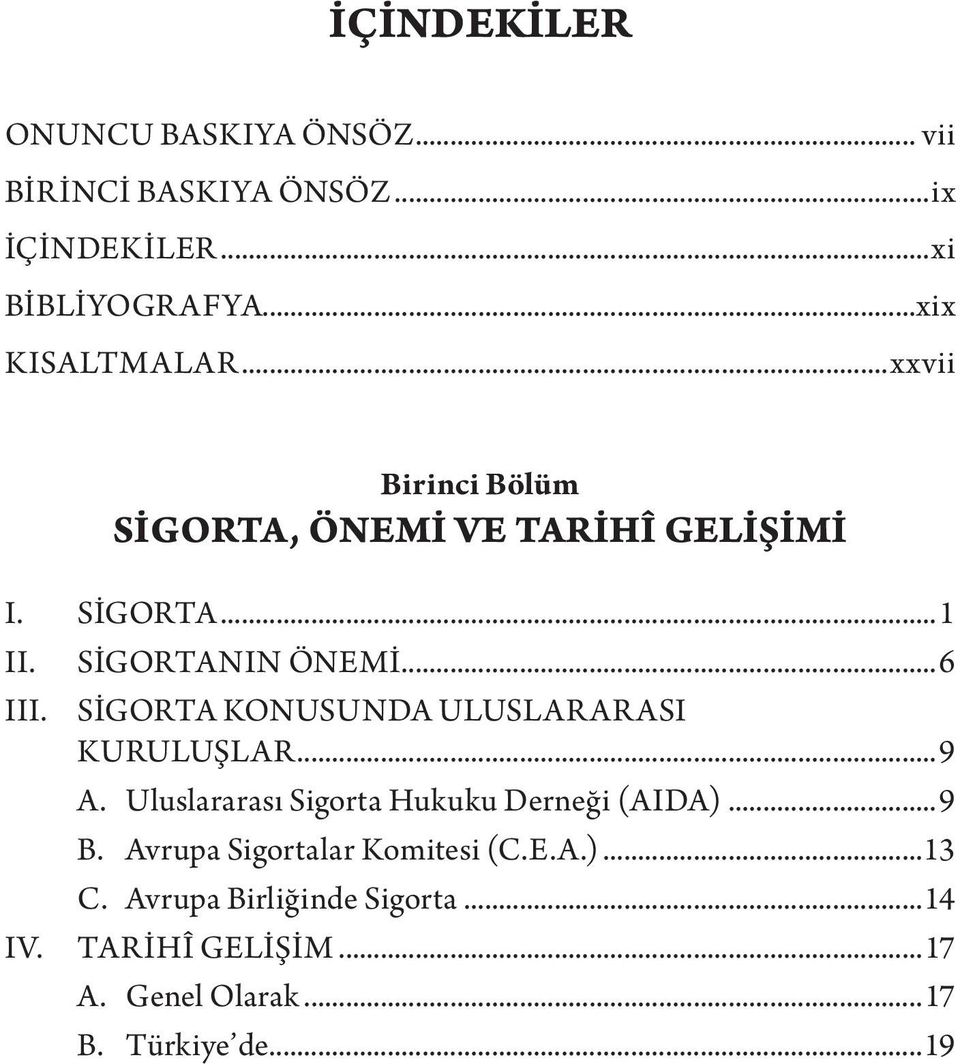 ..6 III. SİGORTA KONUSUNDA ULUSLARARASI KURULUŞLAR...9 A. Uluslararası Sigorta Hukuku Derneği (AIDA)...9 B.