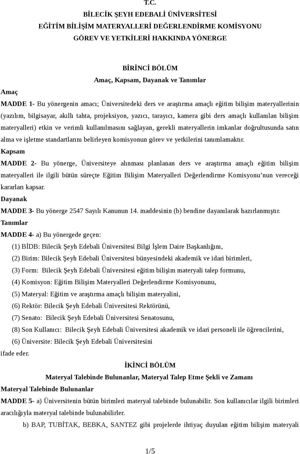 materyalleri) etkin ve verimli kullanılmasını sağlayan, gerekli materyallerin imkanlar doğrultusunda satın alma ve işletme standartlarını belirleyen komisyonun görev ve yetkilerini tanımlamaktır.