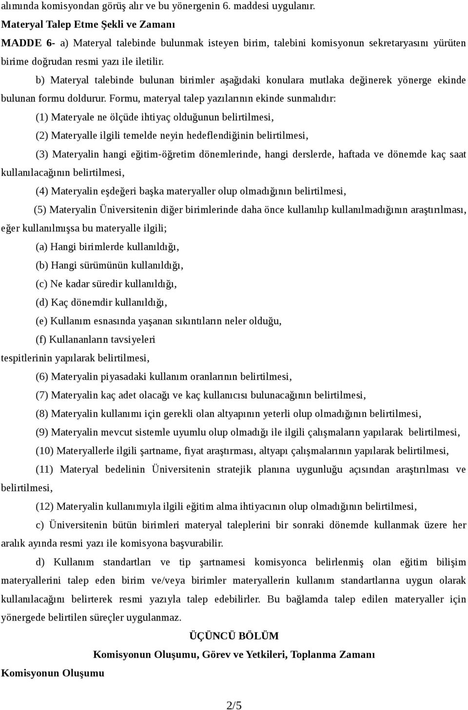 b) Materyal talebinde bulunan birimler aşağıdaki konulara mutlaka değinerek yönerge ekinde bulunan formu doldurur.