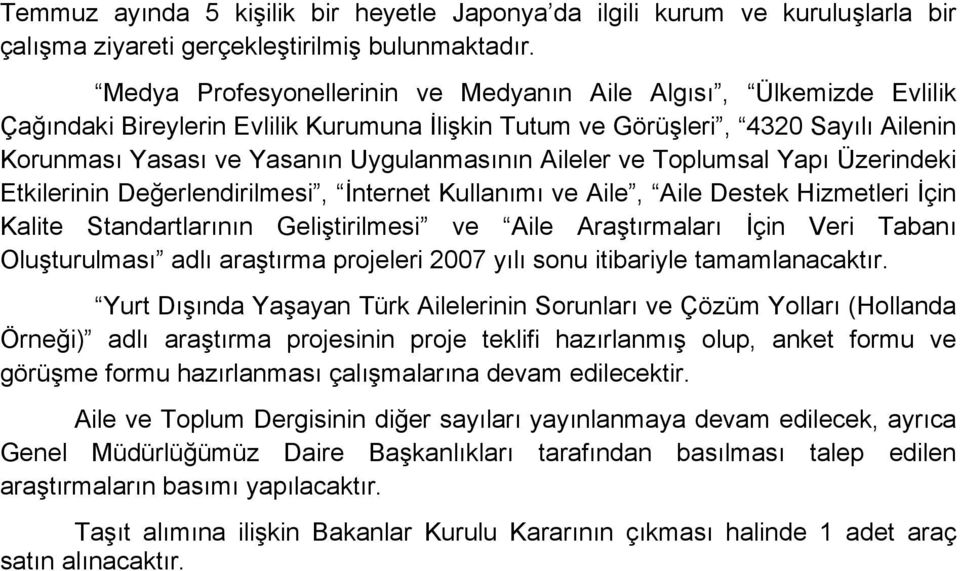 Aileler ve Toplumsal Yapı Üzerindeki Etkilerinin Değerlendirilmesi, İnternet Kullanımı ve Aile, Aile Destek Hizmetleri İçin Kalite Standartlarının Geliştirilmesi ve Aile Araştırmaları İçin Veri