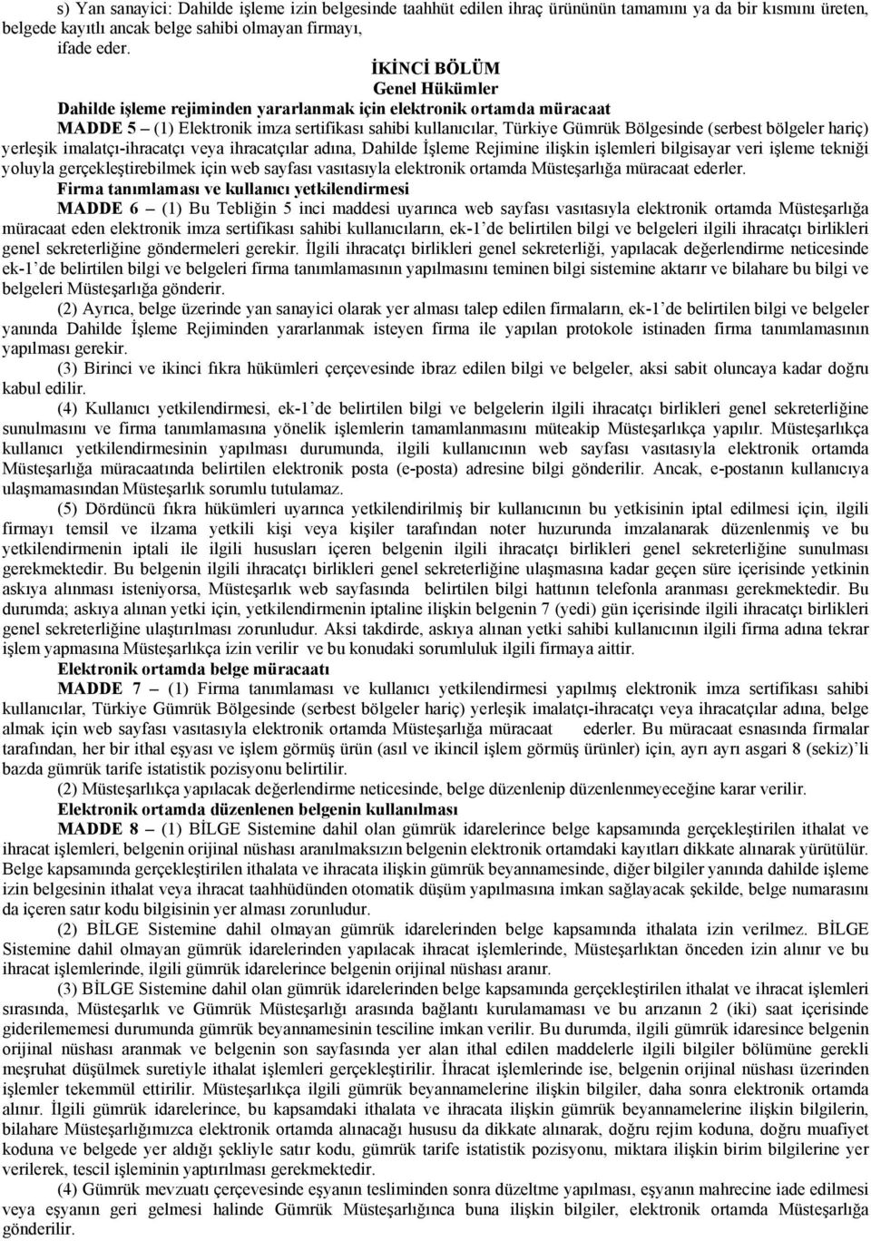 bölgeler hariç) yerleşik imalatçı-ihracatçı veya ihracatçılar adına, Dahilde İşleme Rejimine ilişkin işlemleri bilgisayar veri işleme tekniği yoluyla gerçekleştirebilmek için web sayfası vasıtasıyla