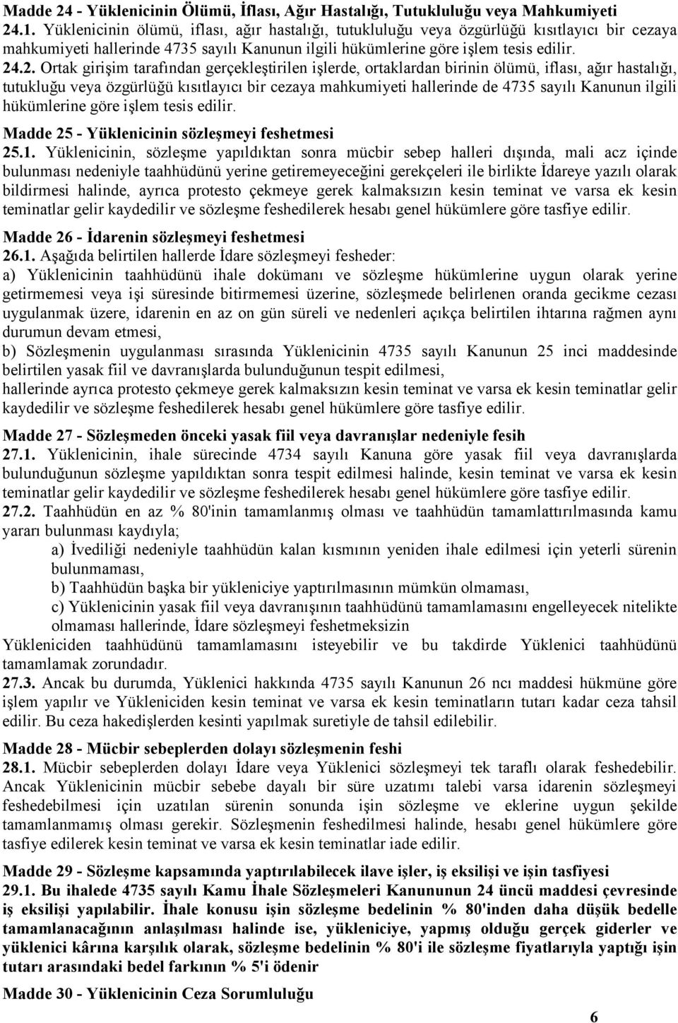 .2. Ortak girişim tarafından gerçekleştirilen işlerde, ortaklardan birinin ölümü, iflası, ağır hastalığı, tutukluğu veya özgürlüğü kısıtlayıcı bir cezaya mahkumiyeti hallerinde de 4735 sayılı Kanunun