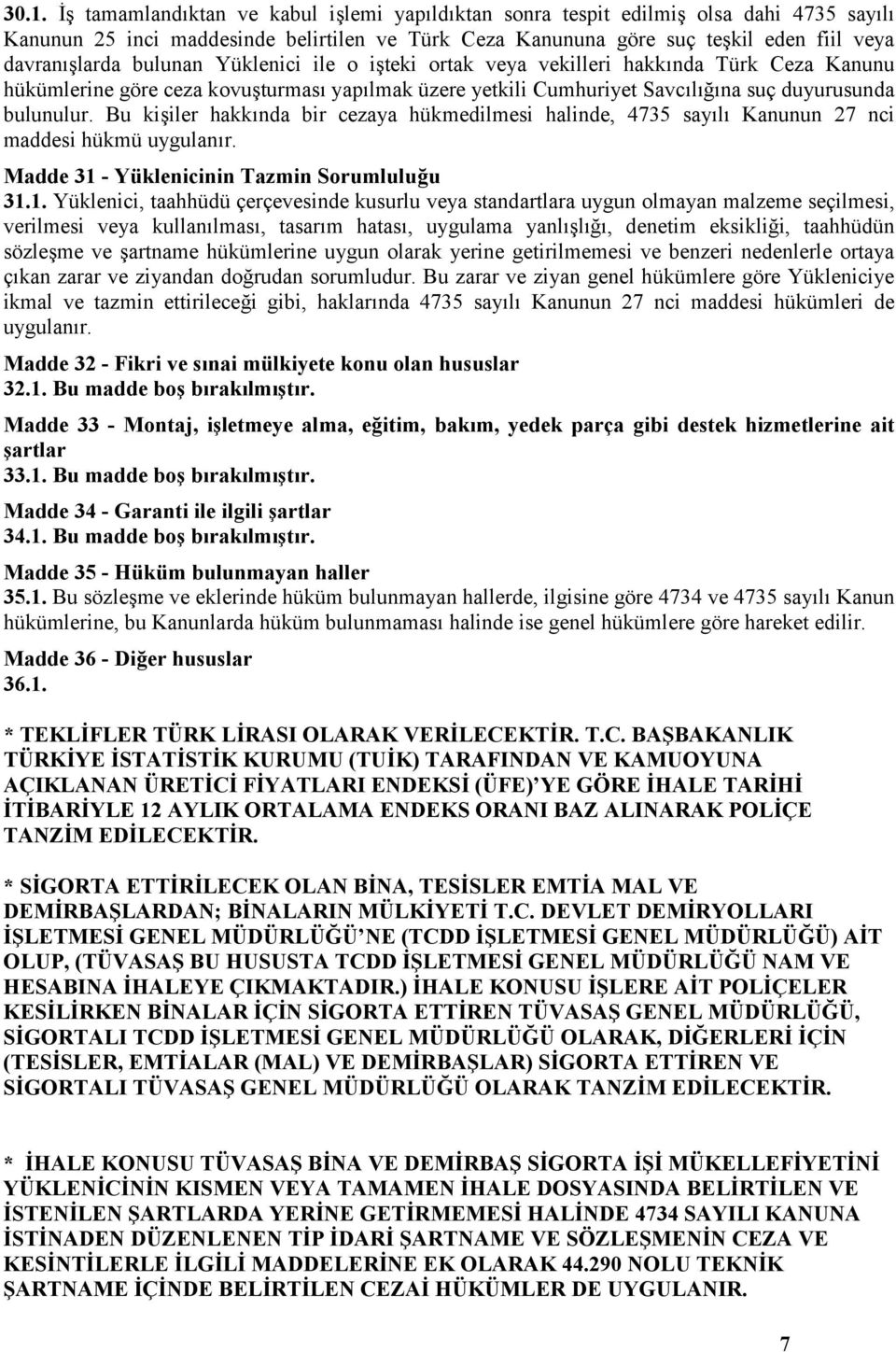 Bu kişiler hakkında bir cezaya hükmedilmesi halinde, 4735 sayılı Kanunun 27 nci maddesi hükmü uygulanır. Madde 31 