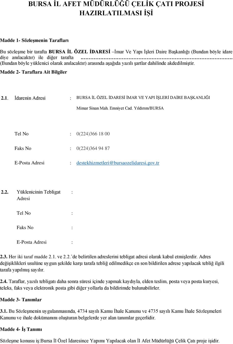 Ġdarenin Adresi : BURSA ĠL ÖZEL ĠDARESĠ ĠMAR VE YAPI ĠġLERĠ DAĠRE BAġKANLIĞI Mimar Sinan Mah. Emniyet Cad.