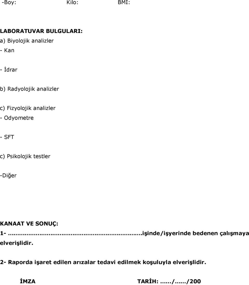 testler -Diğer KANAAT VE SONUÇ: 1-.işinde/işyerinde bedenen çalışmaya elverişlidir.