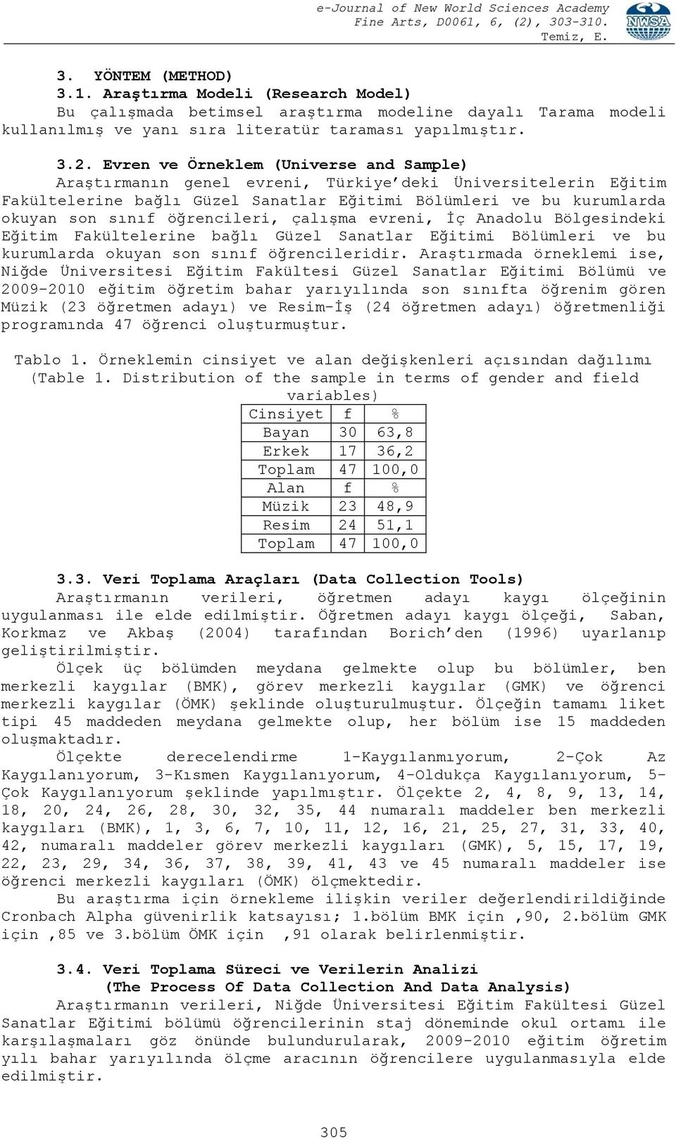 öğrencileri, çalışma evreni, İç Anadolu Bölgesindeki Eğitim Fakültelerine bağlı Güzel Sanatlar Eğitimi Bölümleri ve bu kurumlarda okuyan son sınıf öğrencileridir.