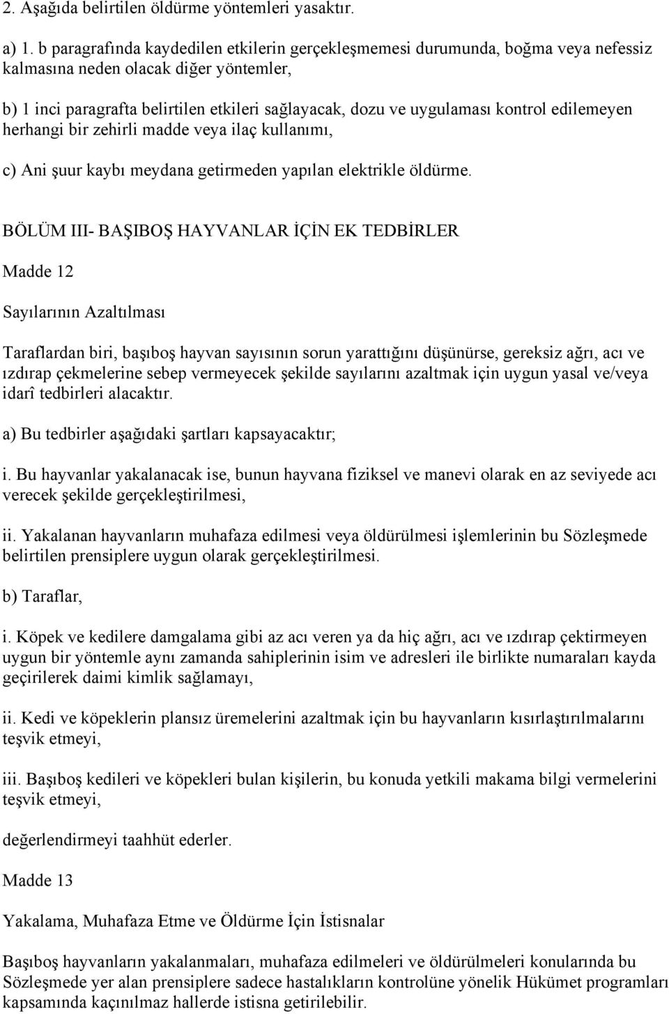 kontrol edilemeyen herhangi bir zehirli madde veya ilaç kullanımı, c) Ani şuur kaybı meydana getirmeden yapılan elektrikle öldürme.