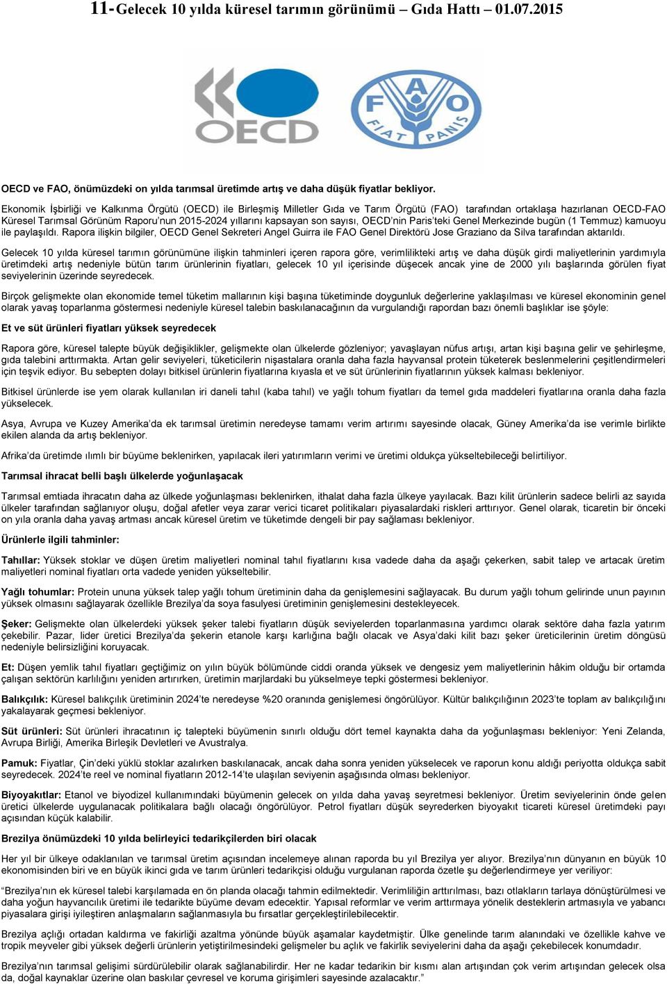 kapsayan son sayısı, OECD nin Paris teki Genel Merkezinde bugün (1 Temmuz) kamuoyu ile paylaşıldı.