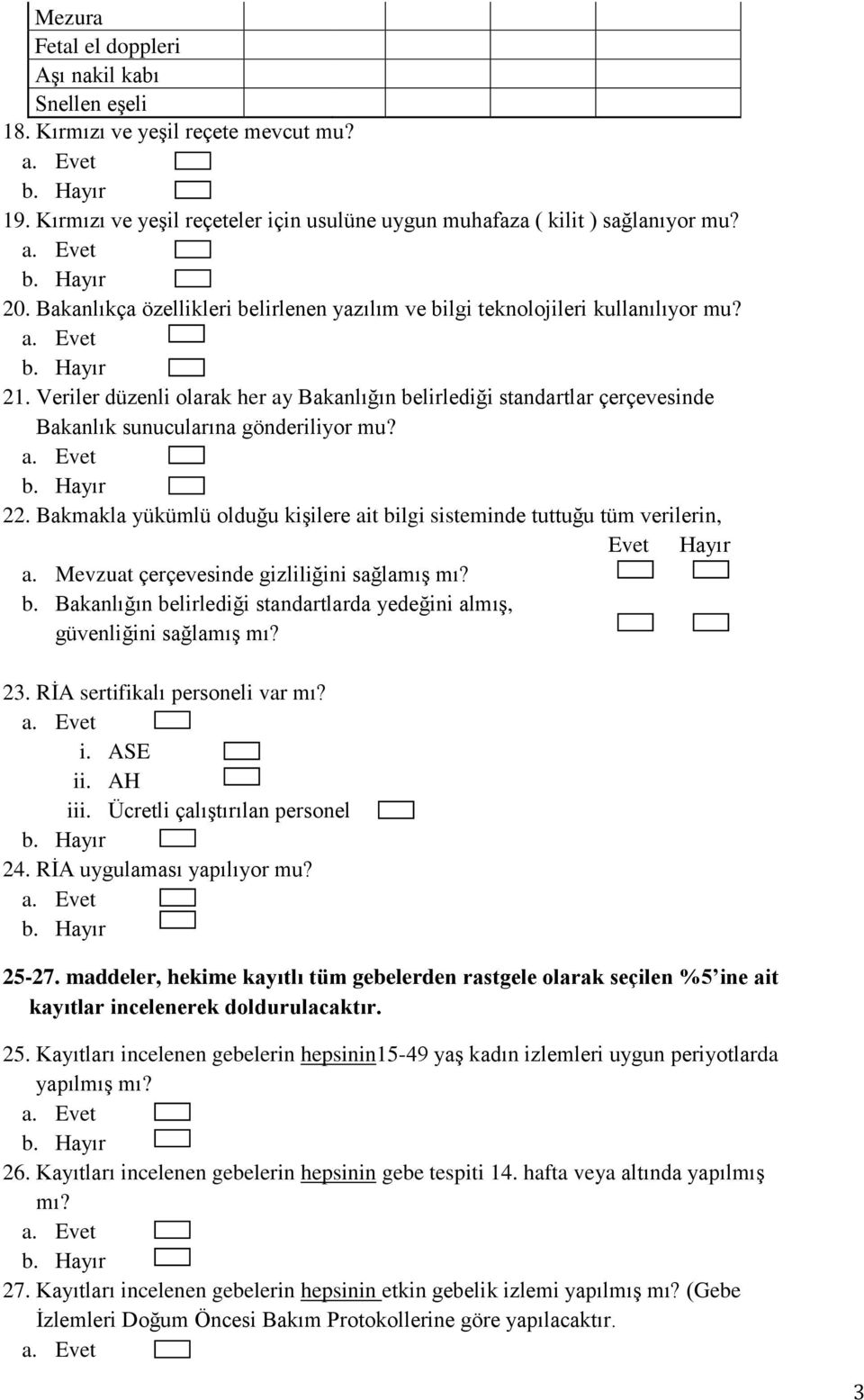 Veriler düzenli olarak her ay Bakanlığın belirlediği standartlar çerçevesinde Bakanlık sunucularına gönderiliyor mu? 22.