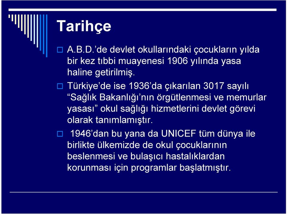 Türkiye de ise 1936 da çıkarılan 3017 sayılı Sağlık Bakanlığı nın örgütlenmesi ve memurlar yasası okul