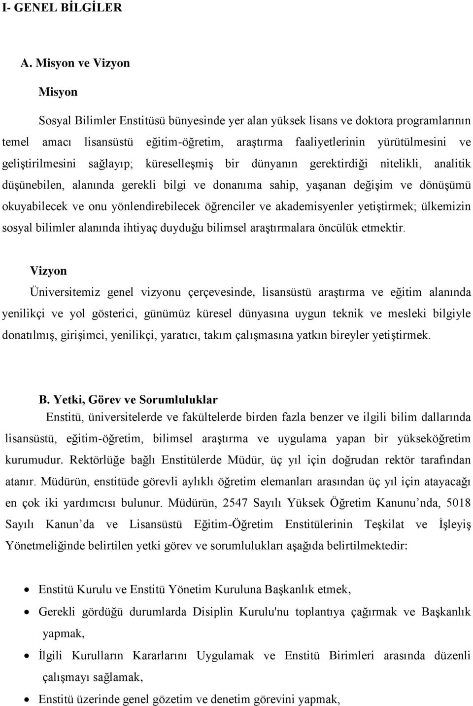 geliştirilmesini sağlayıp; küreselleşmiş bir dünyanın gerektirdiği nitelikli, analitik düşünebilen, alanında gerekli bilgi ve donanıma sahip, yaşanan değişim ve dönüşümü okuyabilecek ve onu