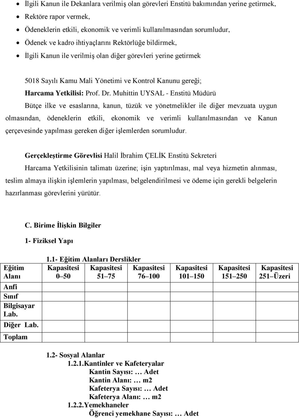 Muhittin UYSAL - Enstitü Müdürü Bütçe ilke ve esaslarına, kanun, tüzük ve yönetmelikler ile diğer mevzuata uygun olmasından, ödeneklerin etkili, ekonomik ve verimli kullanılmasından ve Kanun