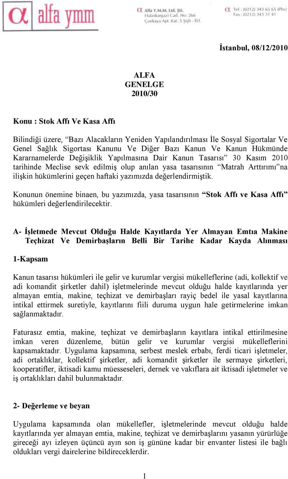 geçen haftaki yazımızda değerlendirmiştik. Konunun önemine binaen, bu yazımızda, yasa tasarısının Stok Affı ve Kasa Affı hükümleri değerlendirilecektir.