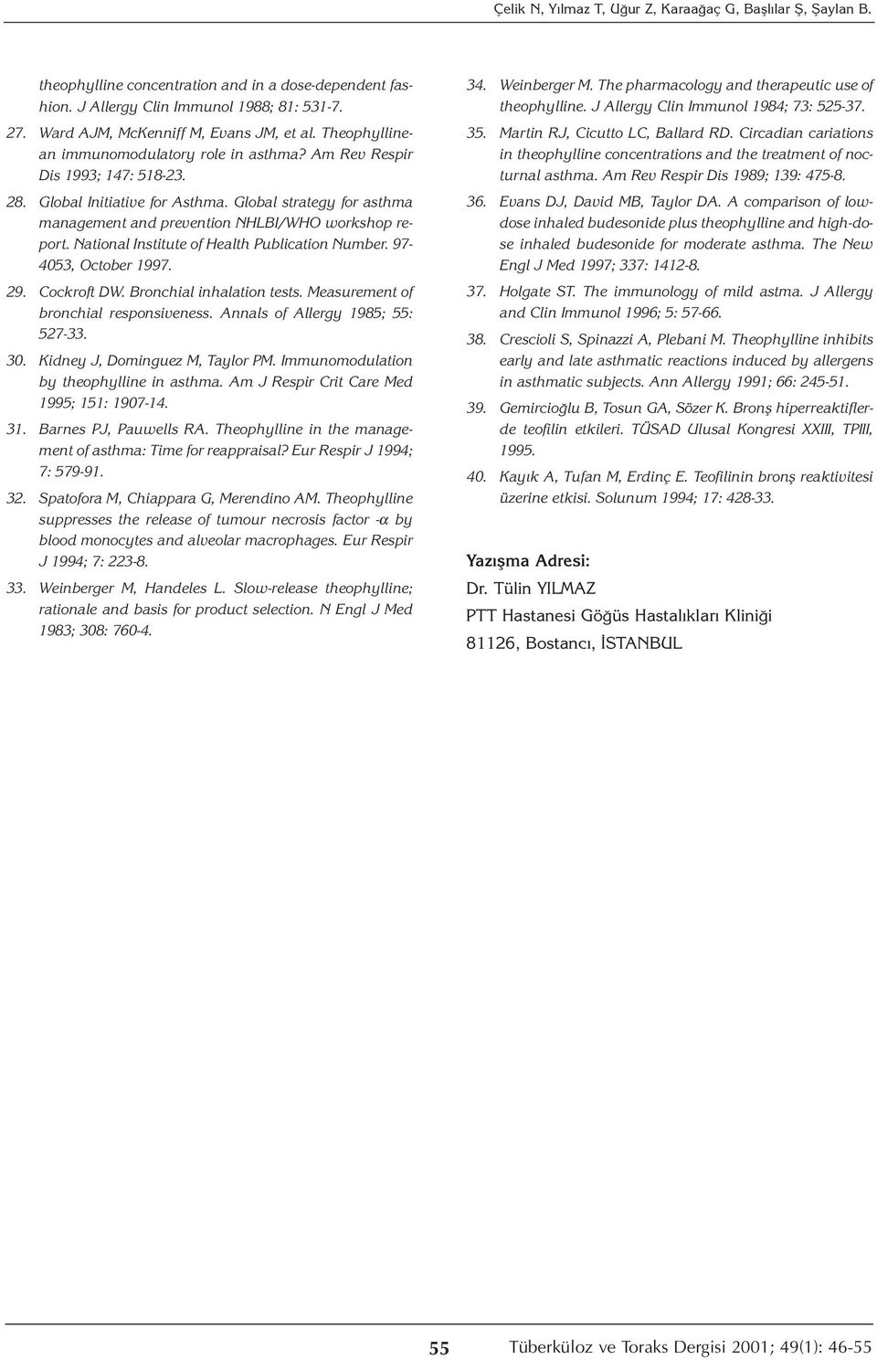 Global strategy for asthma management and prevention NHLBI/WHO workshop report. National Institute of Health Publication Number. 97-4053, October 1997. 29. Cockroft DW. Bronchial inhalation tests.