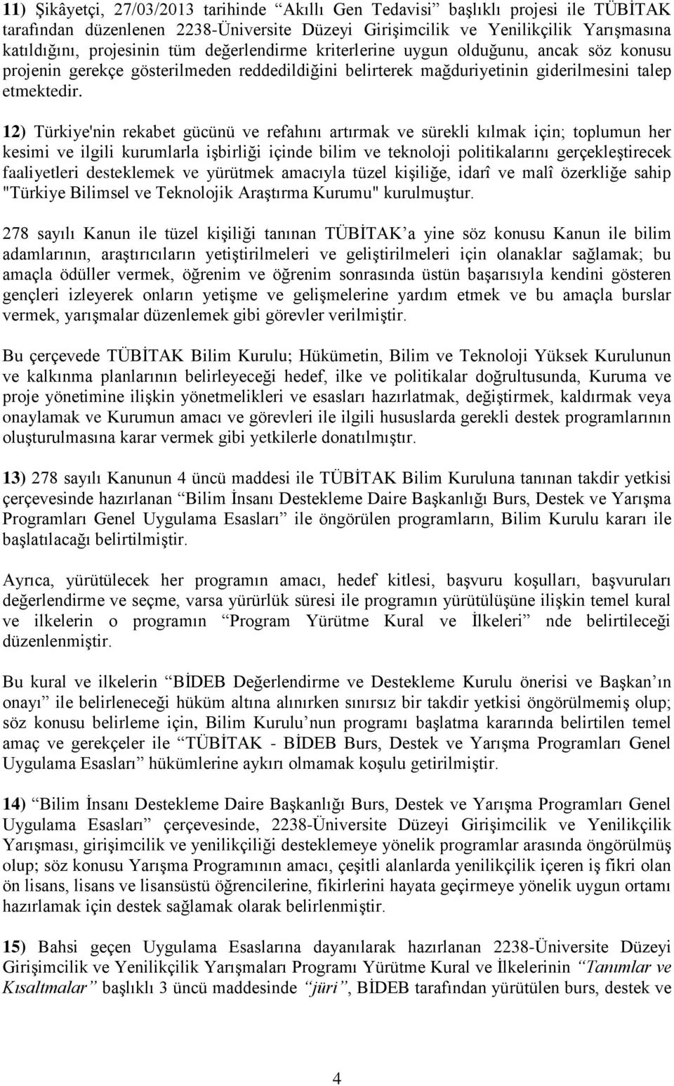 12) Türkiye'nin rekabet gücünü ve refahını artırmak ve sürekli kılmak için; toplumun her kesimi ve ilgili kurumlarla işbirliği içinde bilim ve teknoloji politikalarını gerçekleştirecek faaliyetleri