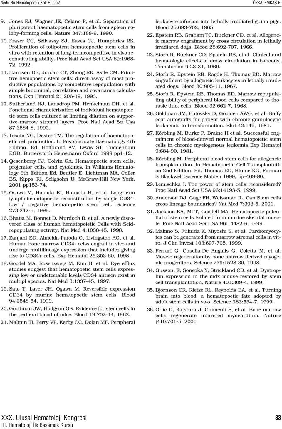 Proc Natl Acad Sci USA 89:1968-72, 1992. 11. Harrison DE, Jordan CT, Zhong RK, Astle CM.