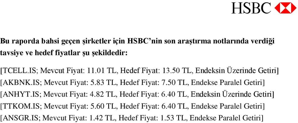 50 TL, Endekse Paralel Getiri] [ANHYT.IS; Mevcut Fiyat: 4.82 TL, Hedef Fiyat: 6.40 TL, Endeksin Üzerinde Getiri] [TTKOM.