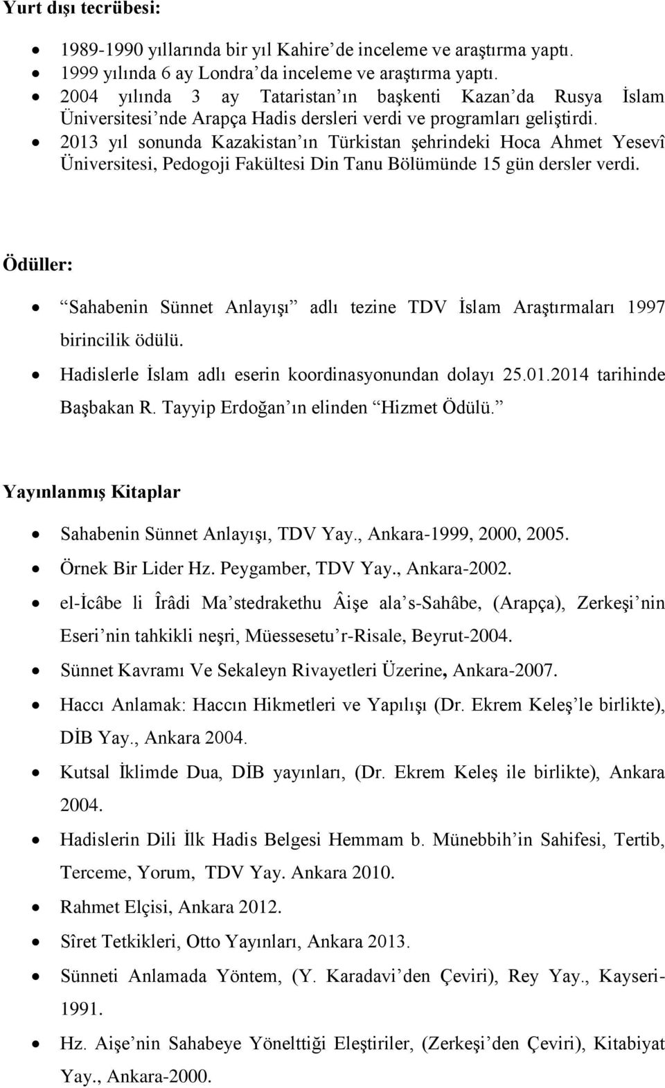 2013 yıl sonunda Kazakistan ın Türkistan şehrindeki Hoca Ahmet Yesevî Üniversitesi, Pedogoji Fakültesi Din Tanu Bölümünde 15 gün dersler verdi.