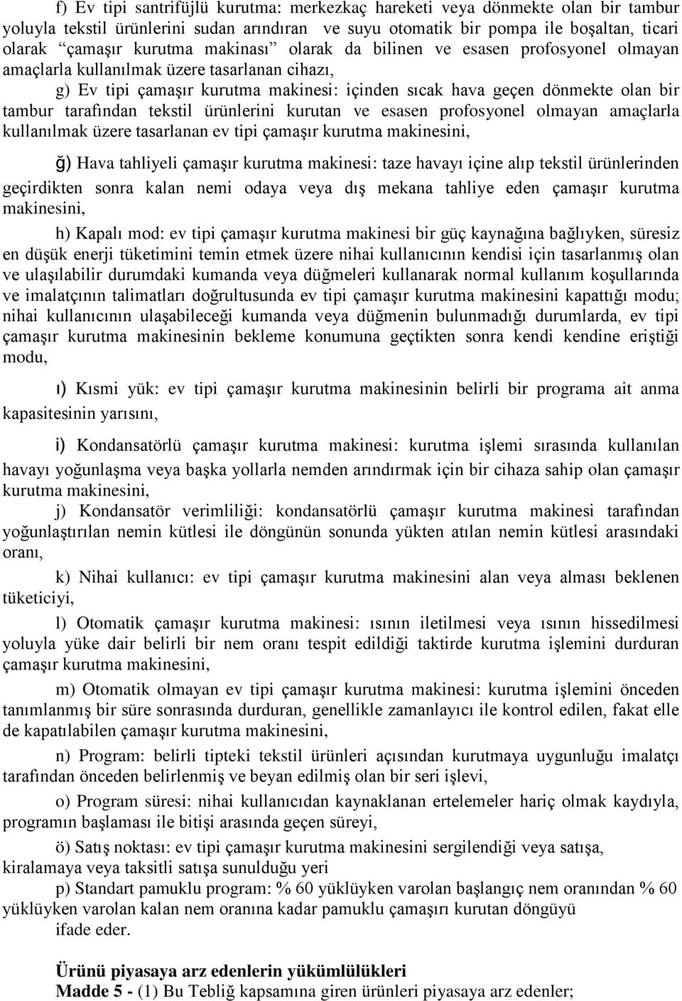 tarafından tekstil ürünlerini kurutan ve esasen profosyonel olmayan amaçlarla kullanılmak üzere tasarlanan ev tipi çamaşır kurutma makinesini, ğ) Hava tahliyeli çamaşır kurutma makinesi: taze havayı