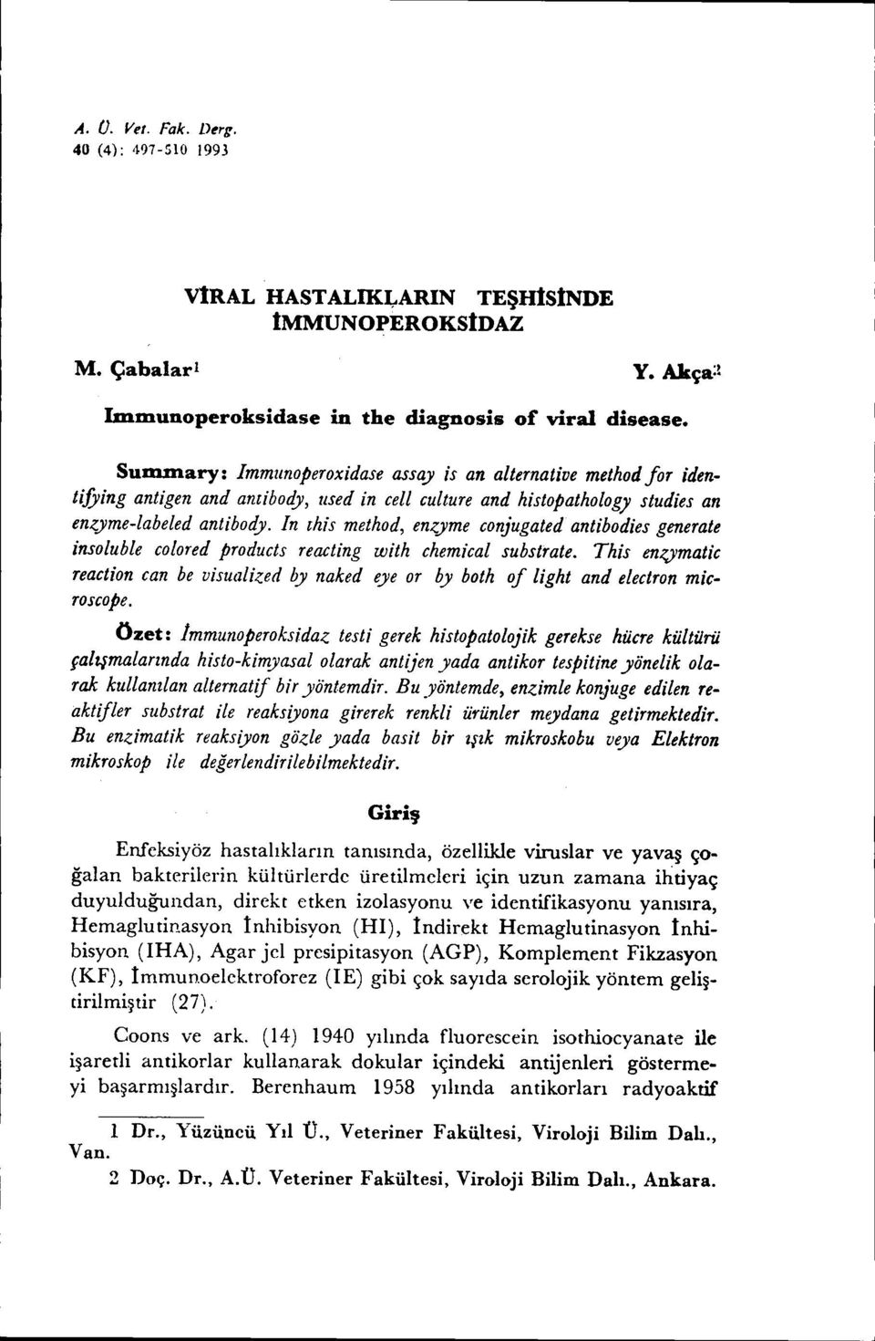 In ıhis method, en{yme eonjugated antibodies generate insoluble eolored products reacting with ehemieal substrate.