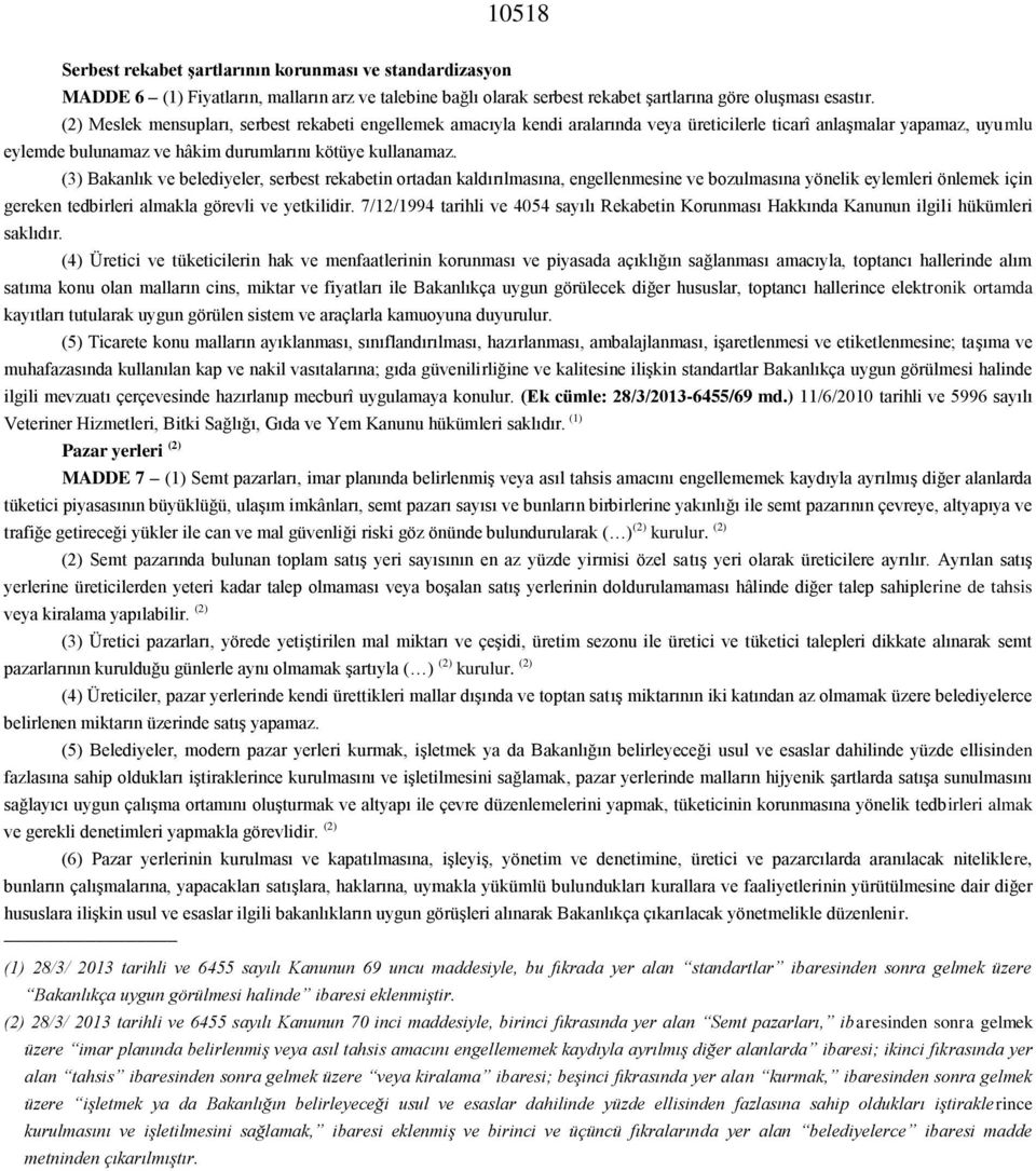 (3) Bakanlık ve belediyeler, serbest rekabetin ortadan kaldırılmasına, engellenmesine ve bozulmasına yönelik eylemleri önlemek için gereken tedbirleri almakla görevli ve yetkilidir.