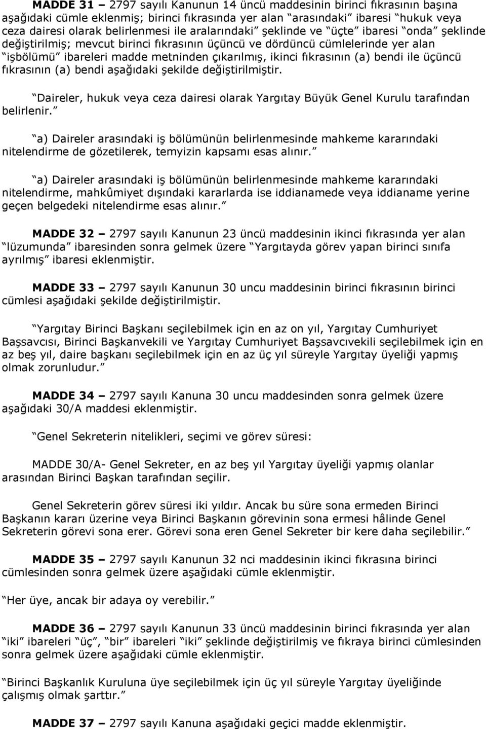 (a) bendi ile üçüncü fıkrasının (a) bendi aşağıdaki şekilde değiştirilmiştir. Daireler, hukuk veya ceza dairesi olarak Yargıtay Büyük Genel Kurulu tarafından belirlenir.