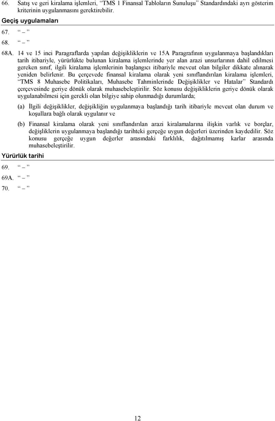 gereken sınıf, ilgili kiralama işlemlerinin başlangıcı itibariyle mevcut olan bilgiler dikkate alınarak yeniden belirlenir.