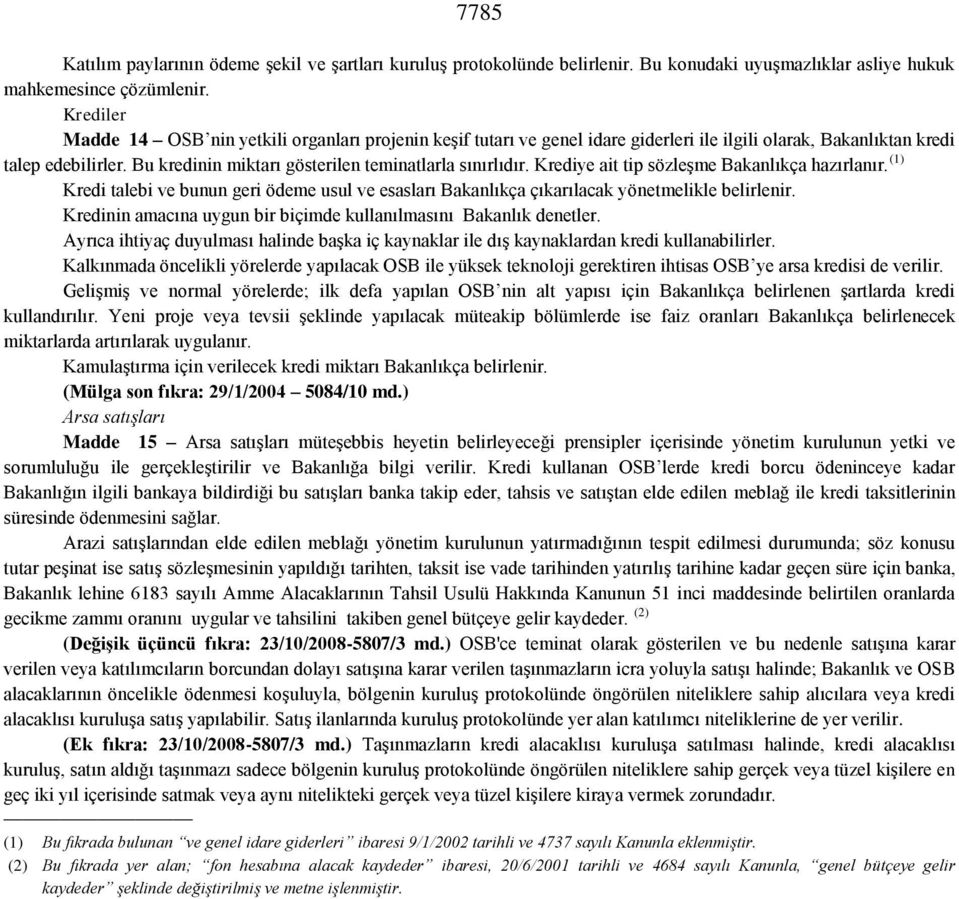 Bu kredinin miktarı gösterilen teminatlarla sınırlıdır. Krediye ait tip sözleşme Bakanlıkça hazırlanır.