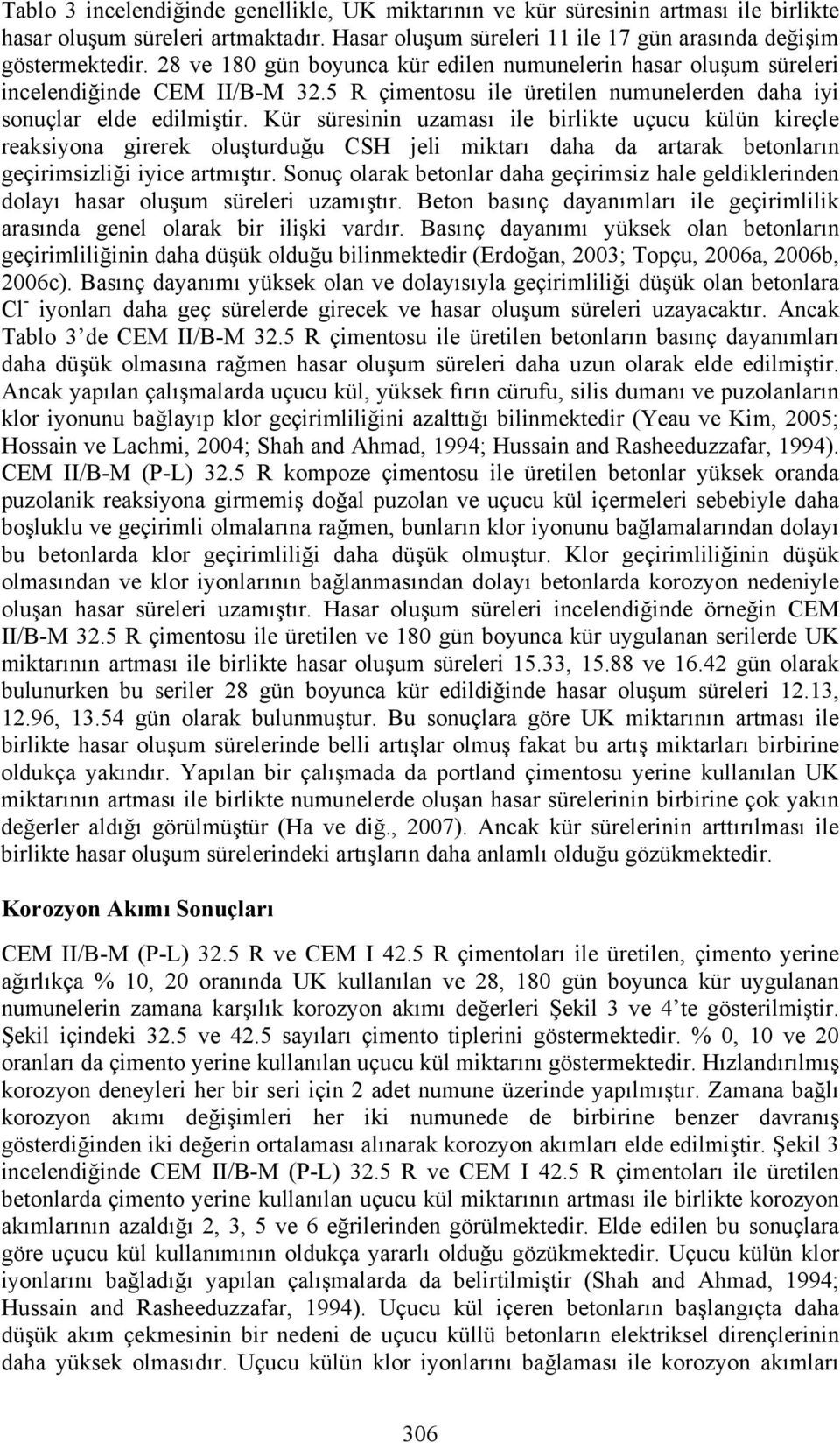 Kür süresinin uzaması ile birlikte uçucu külün kireçle reaksiyona girerek oluşturduğu CSH jeli miktarı daha da artarak betonların geçirimsizliği iyice artmıştır.