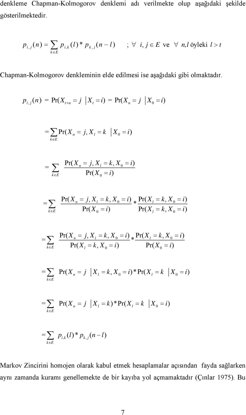 pi, j( ) = Pr( X = j X = + i) = Pr( X = j X = i) t t = l k E Pr( X = jx, = k X = i) Pr( X = jx, = kx, = i) Pr( X = i) l = k E Pr( X = jx, = kx, = i) Pr( X l = k, X = i) * Pr( X = i) Pr( X = k, X = i)