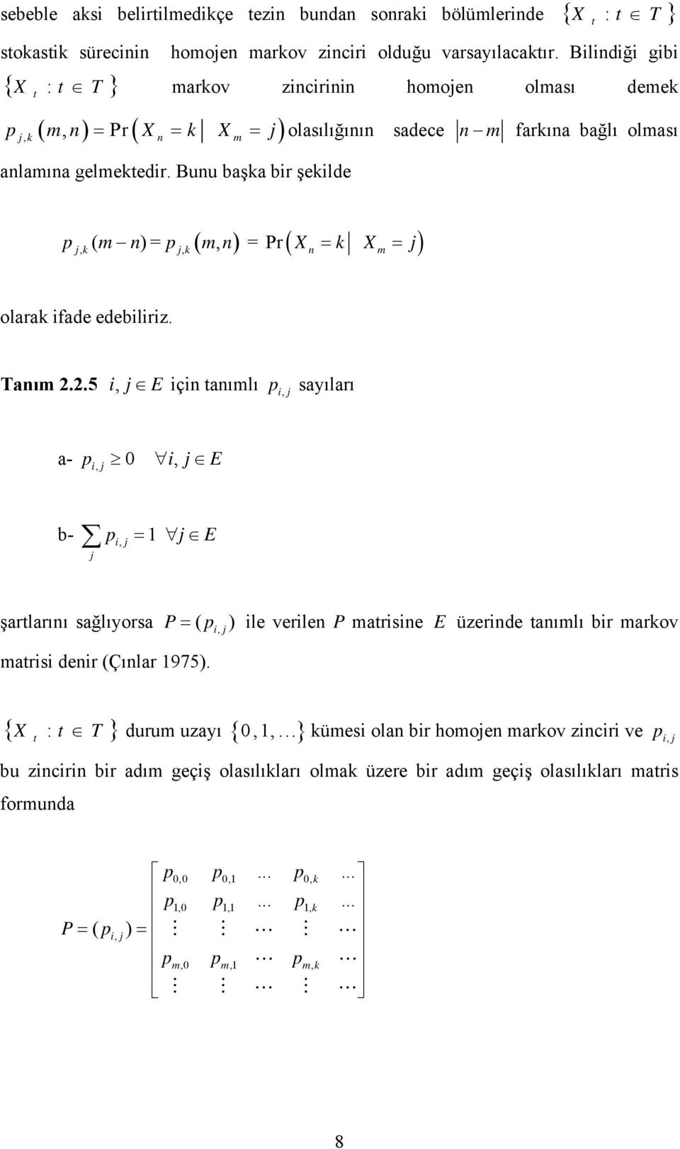 Buu başka bir şekilde X t j, ( m ) = ( ) p k p jk, m, = Pr ( X = k Xm = j) olarak ifade edebiliriz. Taım 2.