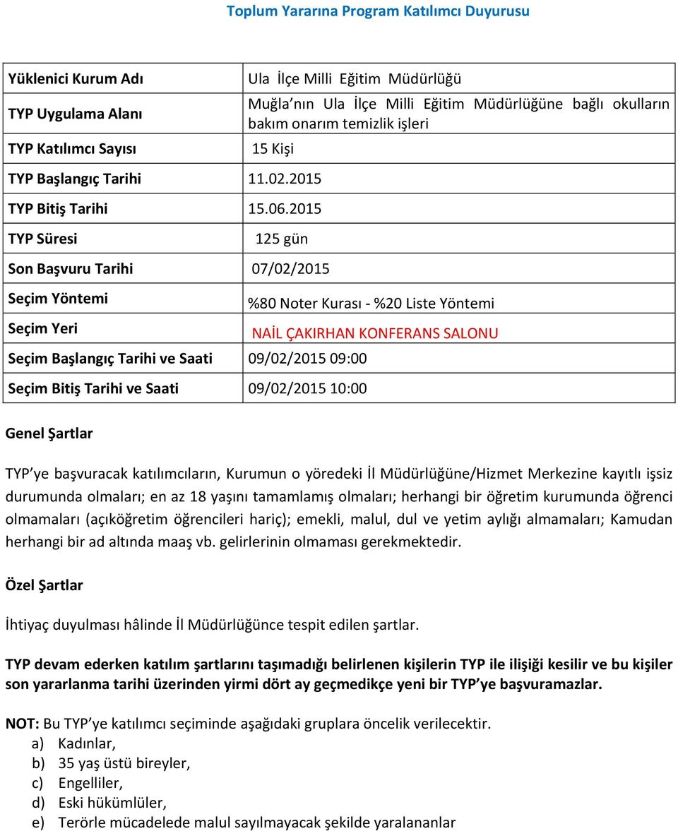 Başlangıç Tarihi ve Saati 09/02/2015 09:00 Seçim Bitiş