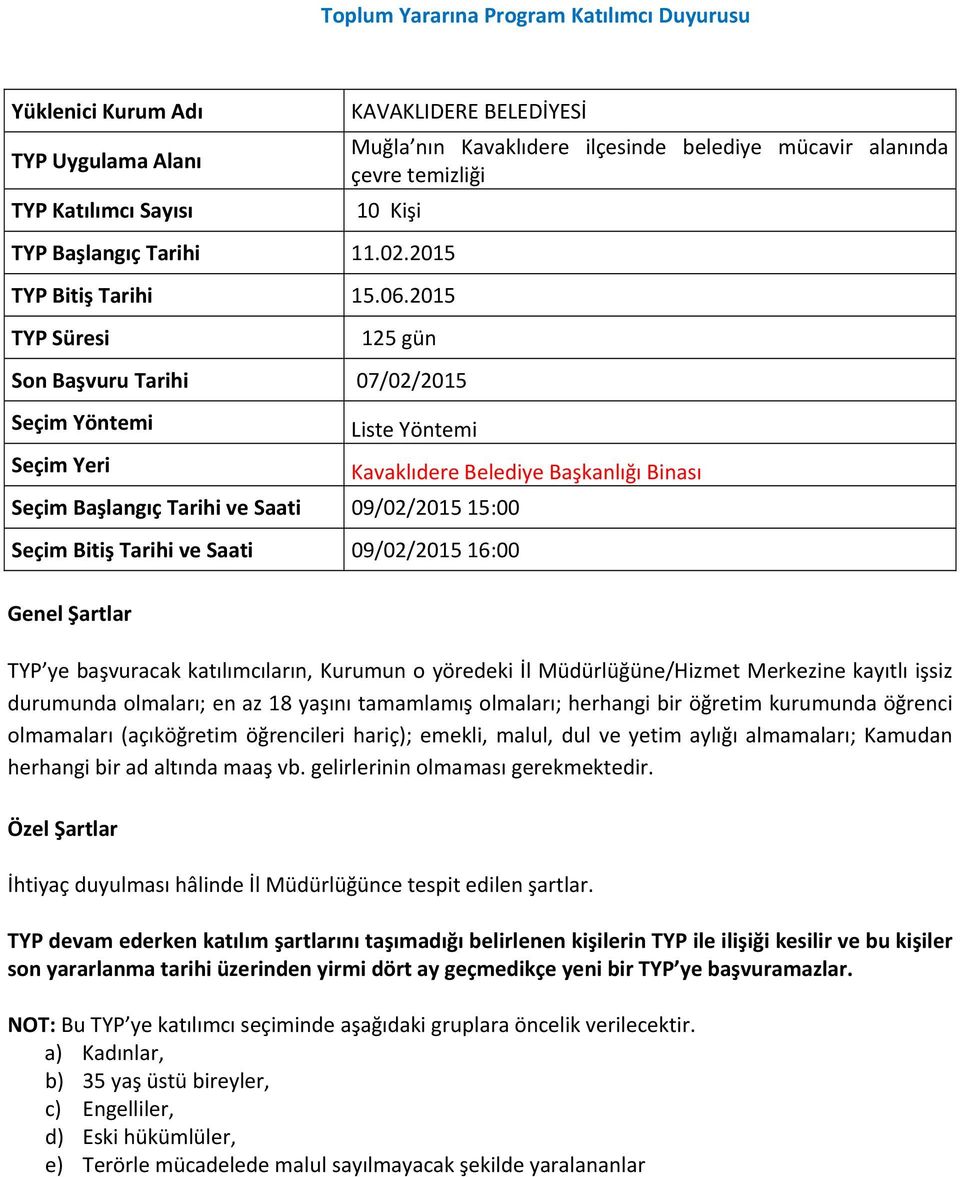 Yöntemi Seçim Başlangıç Tarihi ve Saati 09/02/2015 15:00 Seçim