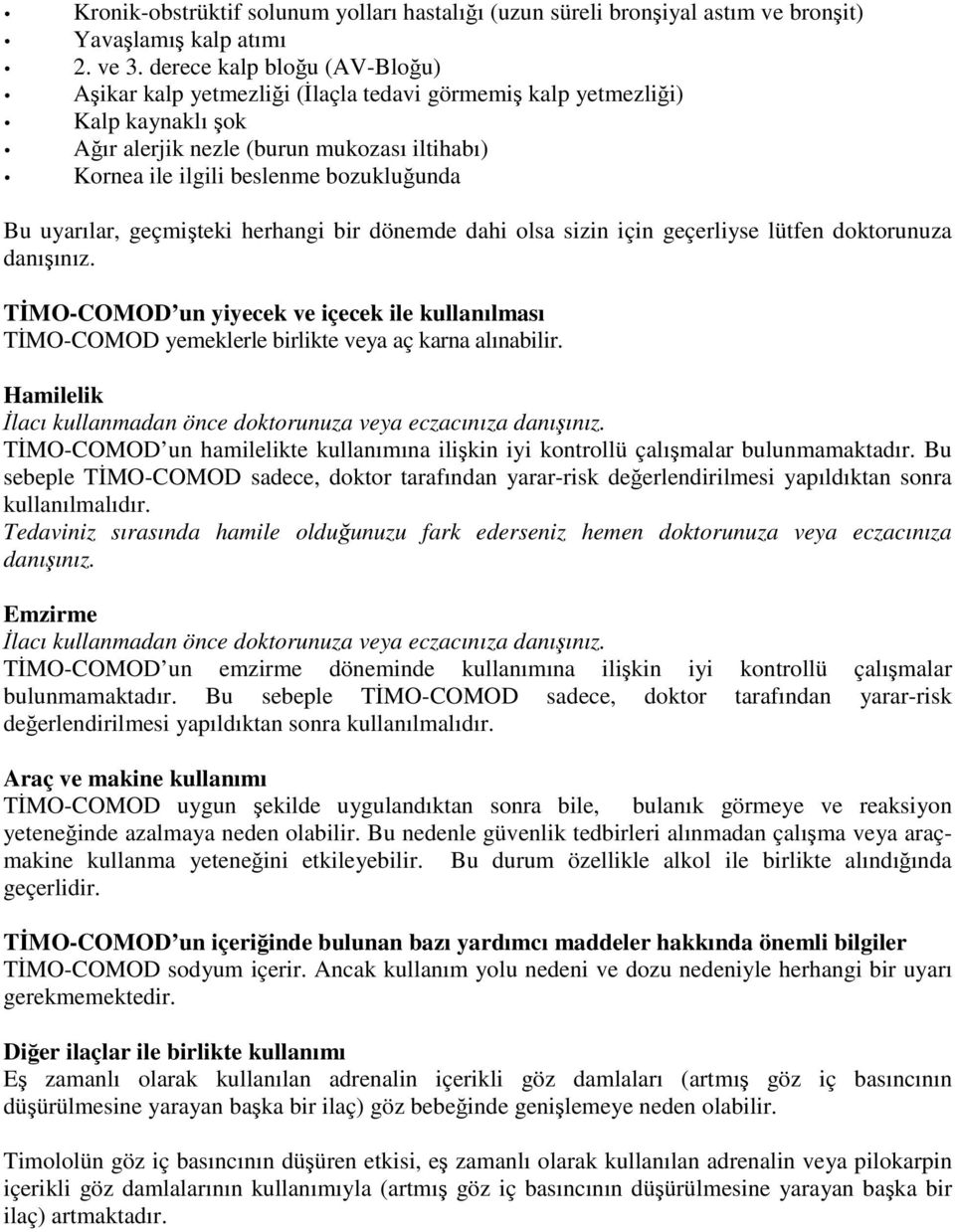 uyarılar, geçmişteki herhangi bir dönemde dahi olsa sizin için geçerliyse lütfen doktorunuza danışınız.