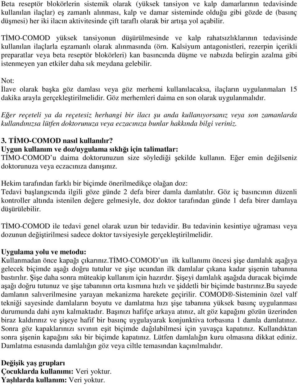 TİMO-COMOD yüksek tansiyonun düşürülmesinde ve kalp rahatsızlıklarının tedavisinde kullanılan ilaçlarla eşzamanlı olarak alınmasında (örn.