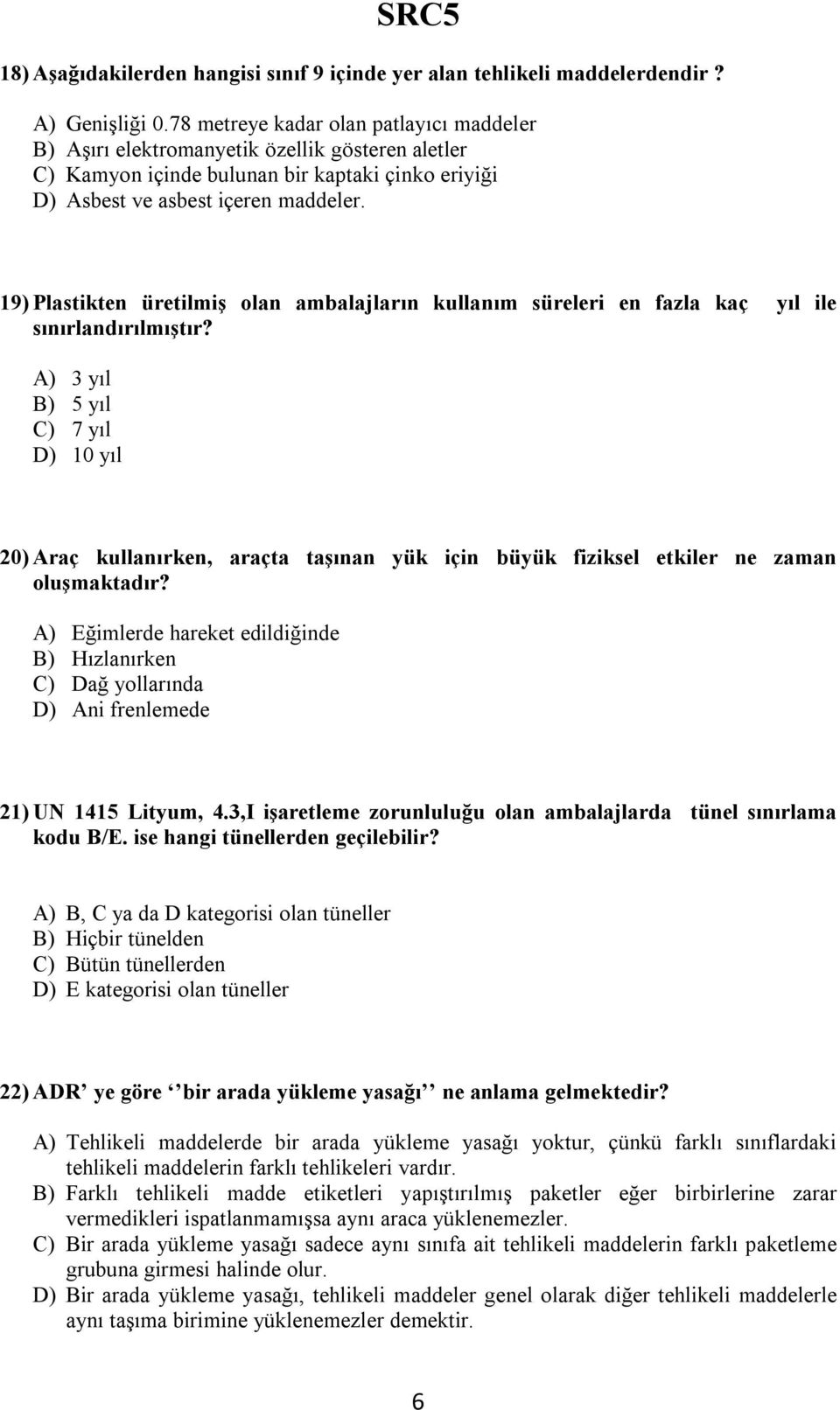 19) Plastikten üretilmiş olan ambalajların kullanım süreleri en fazla kaç yıl ile sınırlandırılmıştır?