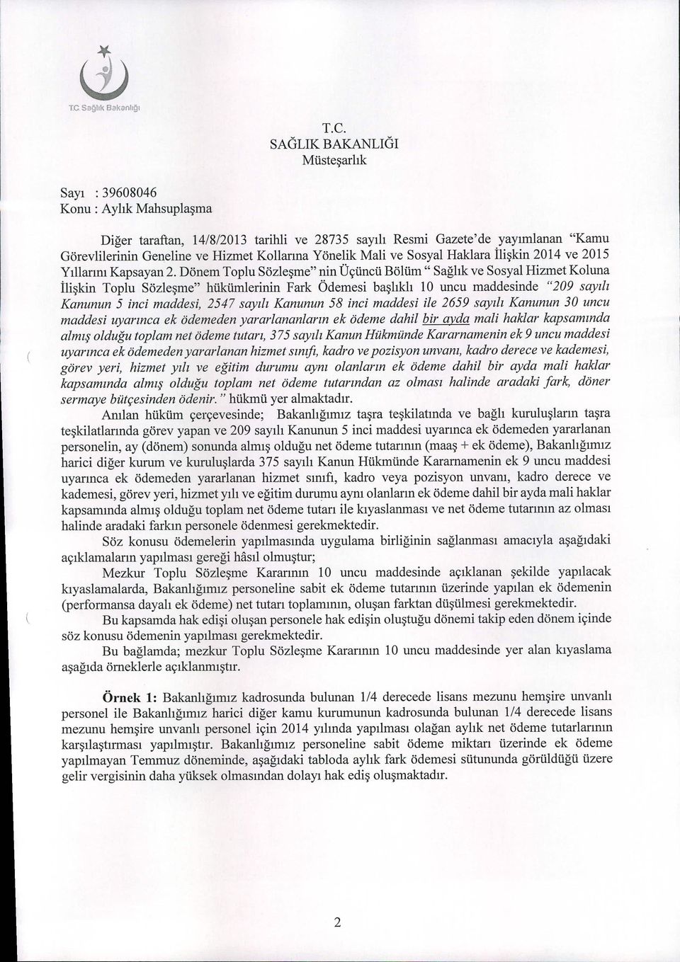 Dönem Toplu Sözleşme" nin Üçüncü Bölüm" Sağlık ve Sosyal Hizmet Koluna ilişkin Toplu Sözleşme" hükümlerinin Fark Ödemesi başlıklı 1O uncu maddesinde "209 sayılı Kanunun 5 inci maddesi, 2547 sayılı