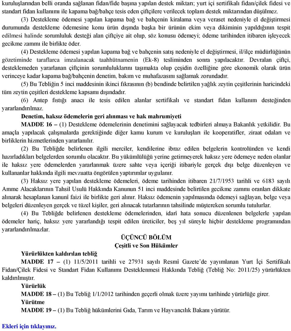 (3) Destekleme ödemesi yapılan kapama bağ ve bahçenin kiralama veya veraset nedeniyle el değiştirmesi durumunda destekleme ödemesine konu ürün dışında başka bir ürünün ekim veya dikiminin