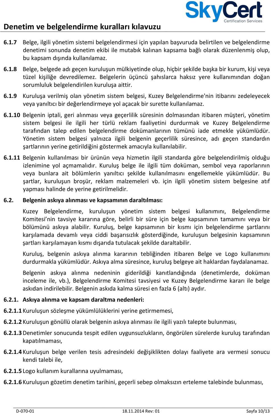 Belgelerin üçüncü şahıslarca haksız yere kullanımından doğan sorumluluk belgelendirilen kuruluşa aittir. 6.1.