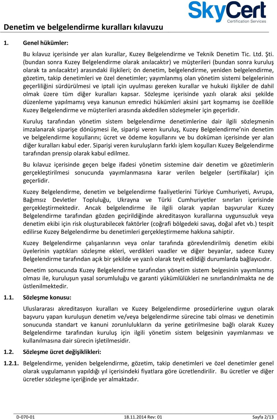 takip denetimleri ve özel denetimler; yayımlanmış olan yönetim sistemi belgelerinin geçerliliğini sürdürülmesi ve iptali için uyulması gereken kurallar ve hukuki ilişkiler de dahil olmak üzere tüm